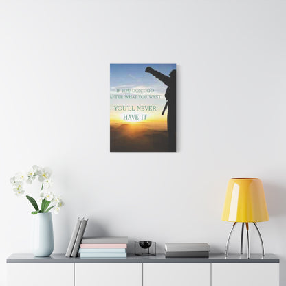 Motivational Canvas Wall Art - "If You Don't Go After What You Want, You'll Never Have It"