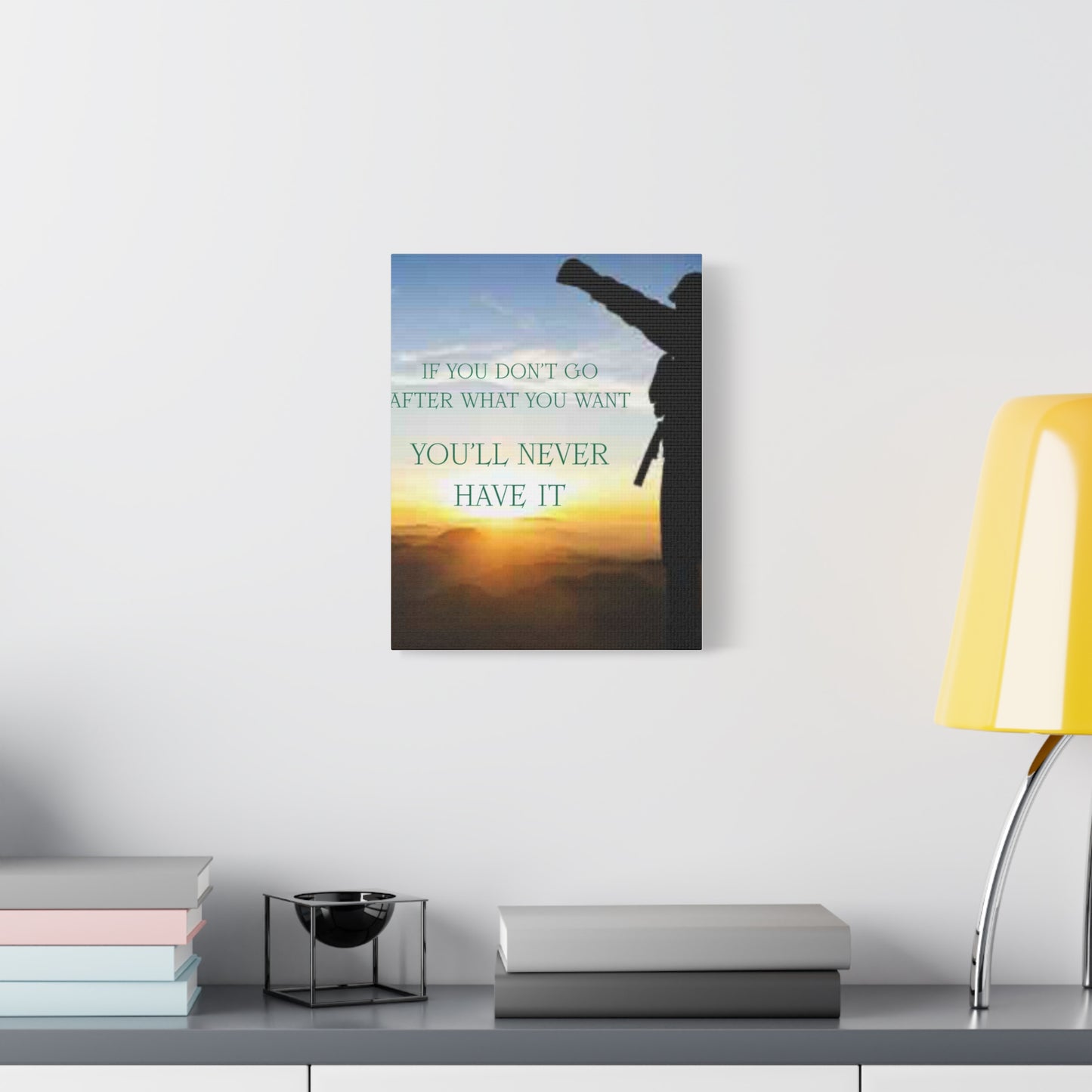 Motivational Canvas Wall Art - "If You Don't Go After What You Want, You'll Never Have It"