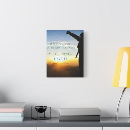 Motivational Canvas Wall Art - "If You Don't Go After What You Want, You'll Never Have It"