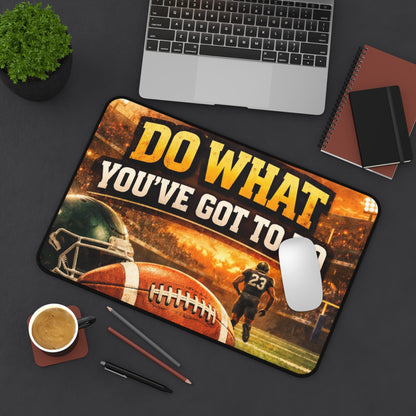 Desk Mat — 'Do What You've Got To Do' Football Motivational Gaming Desk Mat