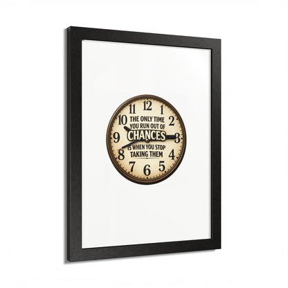 Framed Poster — Motivational Clock Quote “The Only Time You Run Out of Chances Is When You Stop Taking Them”