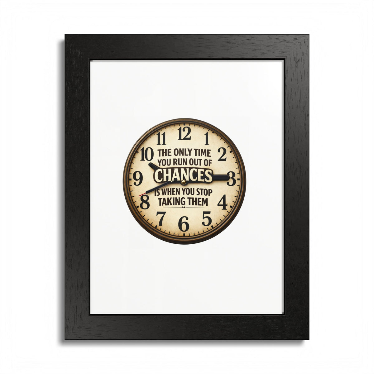 Framed Poster — Motivational Clock Quote “The Only Time You Run Out of Chances Is When You Stop Taking Them”