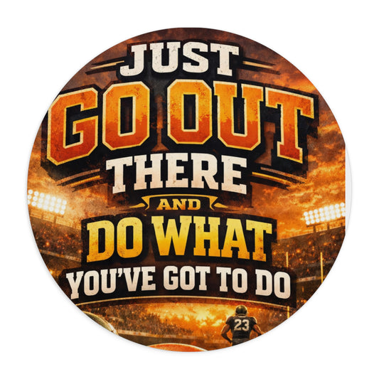Motivational Sports Mouse Pad — "Just Go Out There and Do What You've Got to Do"