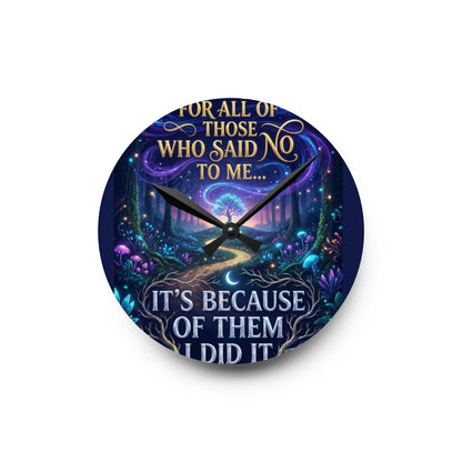 Acrylic Wall Clock — Inspirational Fantasy Forest Quote Clock (“For all of those who said no to me… It’s because of them I did it”)