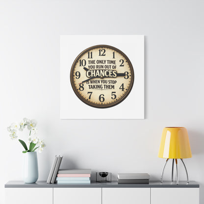 Inspirational Clock Canvas — “The Only Time You Run Out of Chances Is When You Stop Taking Them” Matte Wall Art