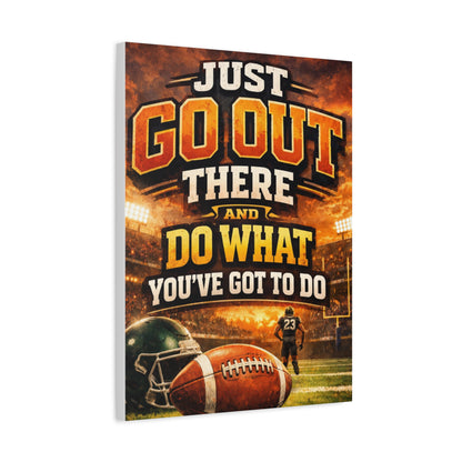 Football Motivational Canvas Print - "Just Go Out There and Do What You've Got to Do"