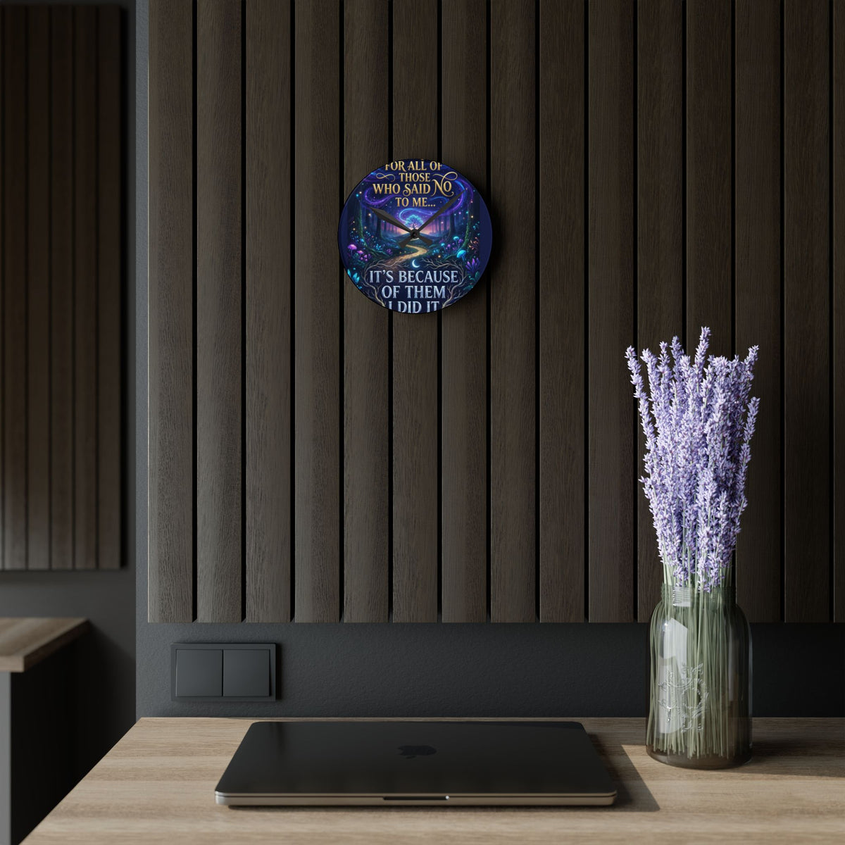 Acrylic Wall Clock — Inspirational Fantasy Forest Quote Clock (“For all of those who said no to me… It’s because of them I did it”)