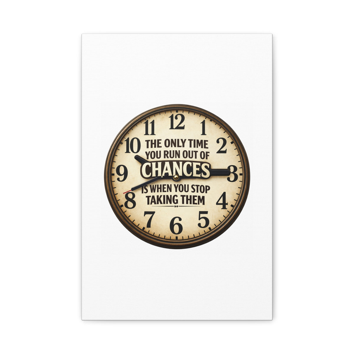 Inspirational Clock Canvas — “The Only Time You Run Out of Chances Is When You Stop Taking Them” Matte Wall Art