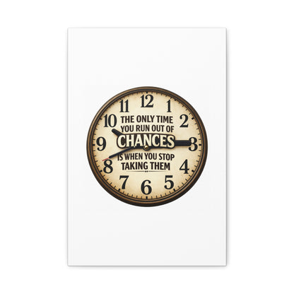 Inspirational Clock Canvas — “The Only Time You Run Out of Chances Is When You Stop Taking Them” Matte Wall Art