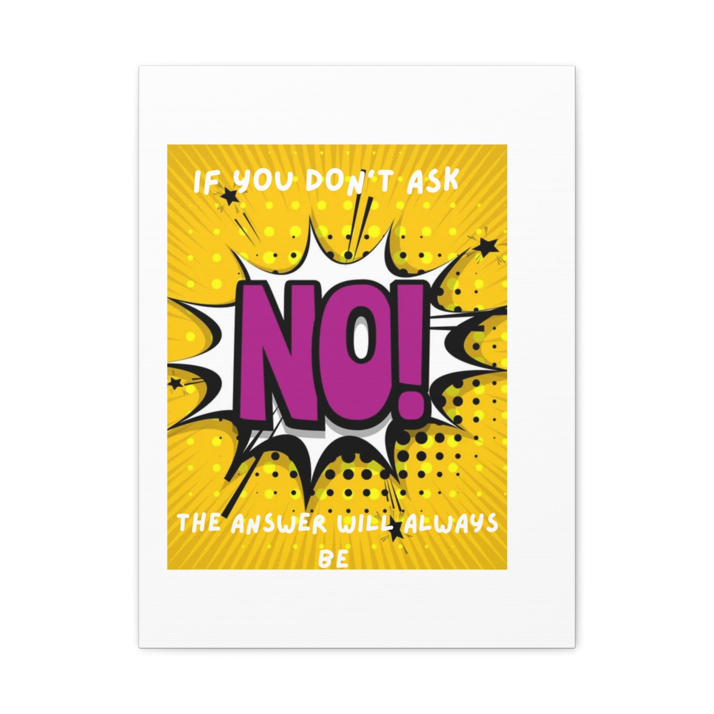 NO! Pop Art Canvas Wall Art — "If You Don't Ask, The Answer Will Always Be NO"