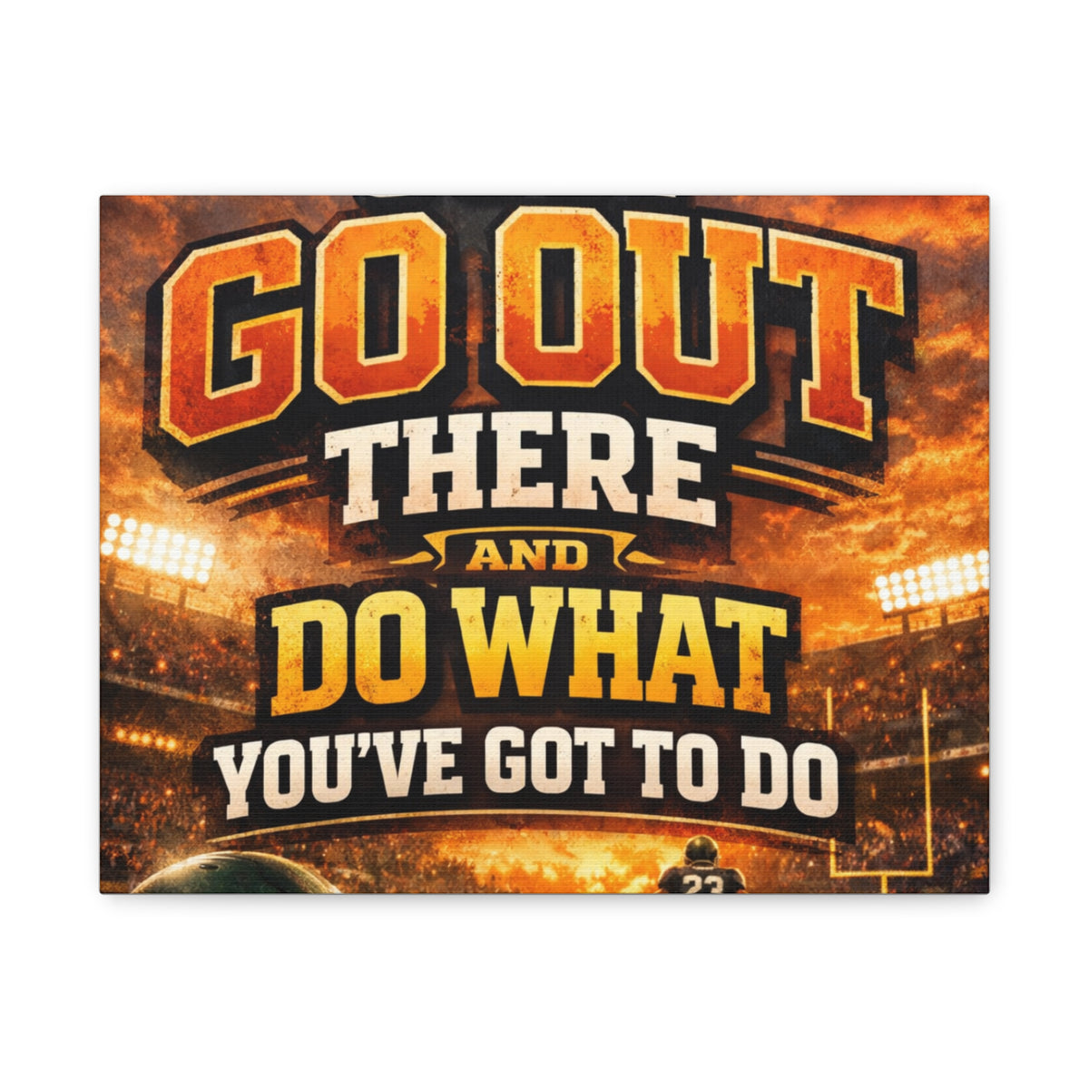 Motivational Sports Canvas: "Go Out There and Do What You've Got To Do" Stretched Matte Wall Art
