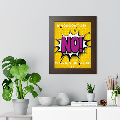 Framed Poster — "If You Don’t Ask, The Answer Will Always Be NO!" Pop Art Motivational Print