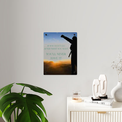 Acrylic Wall Art Panel — Motivational Sunset Quote “If You Don't Go After What You Want, You'll Never Have It”