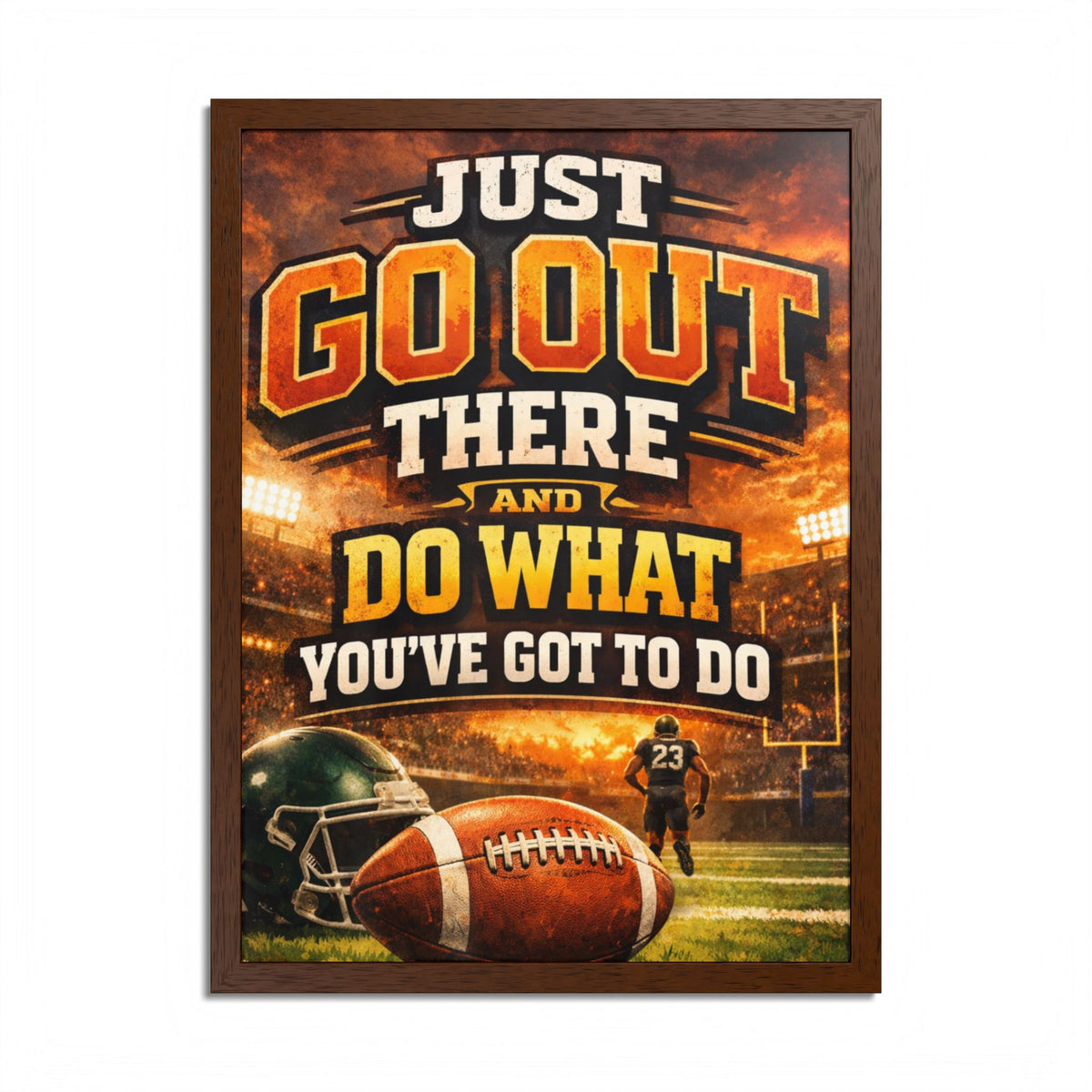 Framed Poster — 'Just Go Out There and Do What You've Got To Do' Football Motivational Wall Art