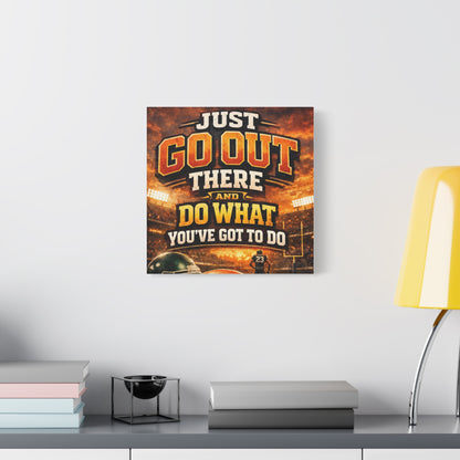Motivational Sports Canvas: "Go Out There and Do What You've Got To Do" Stretched Matte Wall Art