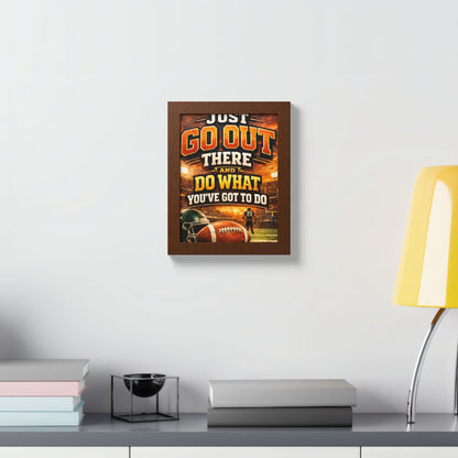 Framed Poster — 'Just Go Out There and Do What You've Got To Do' Football Motivational Wall Art
