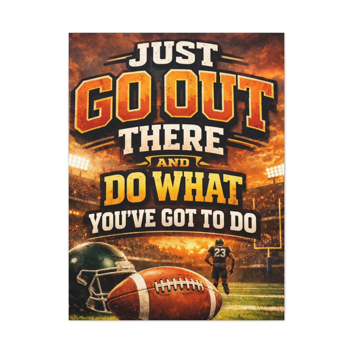 Football Motivational Canvas Print - "Just Go Out There and Do What You've Got to Do"