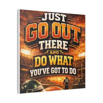 Motivational Sports Canvas Wall Art — “Go Out There and Do What You've Got to Do”