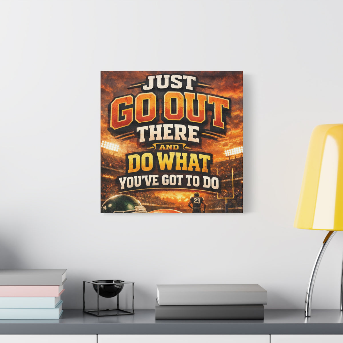 Motivational Sports Canvas: "Go Out There and Do What You've Got To Do" Stretched Matte Wall Art