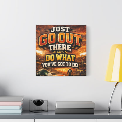 Motivational Sports Canvas: "Go Out There and Do What You've Got To Do" Stretched Matte Wall Art