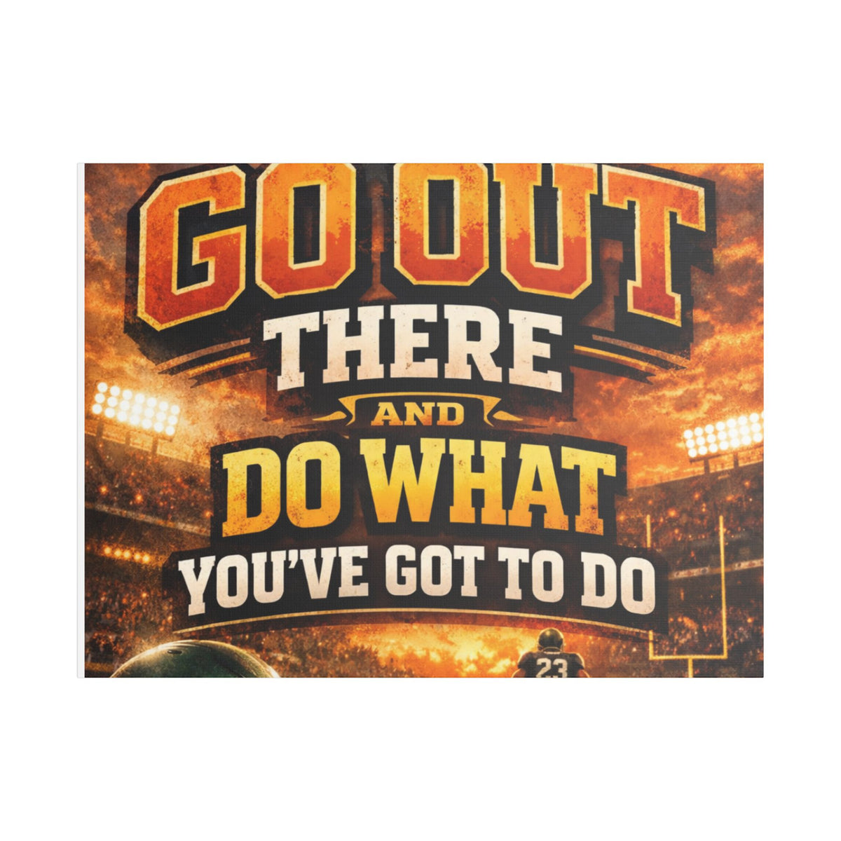 Motivational Sports Canvas Wall Art — “Go Out There and Do What You've Got to Do”