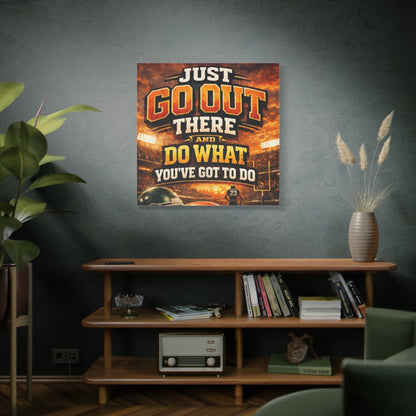 Motivational Sports Canvas: "Go Out There and Do What You've Got To Do" Stretched Matte Wall Art