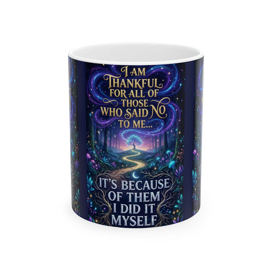 Inspirational Ceramic Mug — "I Am Thankful For All Those Who Said No to Me..."