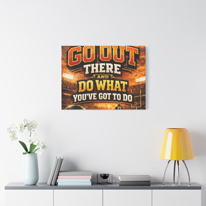 Motivational Sports Canvas Wall Art — “Go Out There and Do What You've Got to Do”