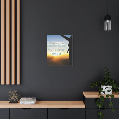 Motivational Canvas Wall Art - "If You Don't Go After What You Want, You'll Never Have It"