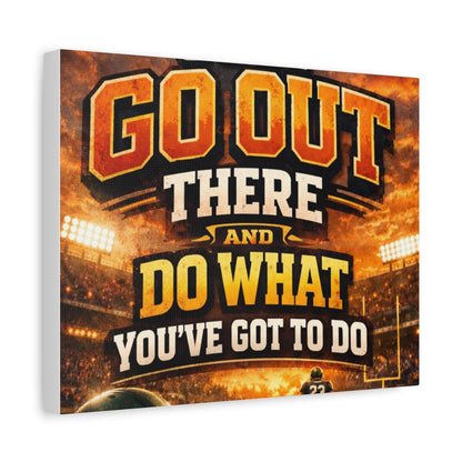 Motivational Sports Canvas: "Go Out There and Do What You've Got To Do" Stretched Matte Wall Art