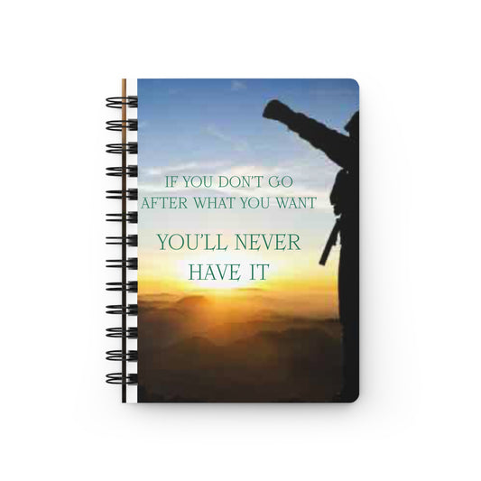 Motivational Spiral Journal — "If You Don't Go After What You Want, You'll Never Have It"