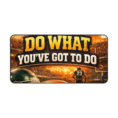 Desk Mat — 'Do What You've Got To Do' Football Motivational Gaming Desk Mat