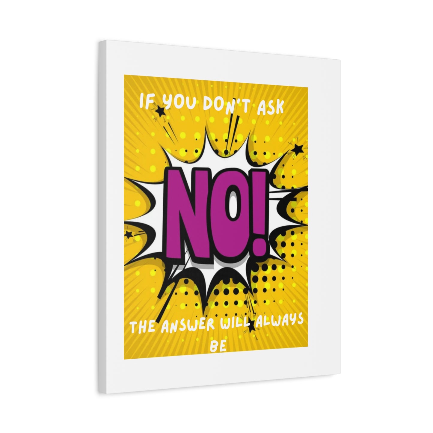 NO! Pop Art Canvas Wall Art — "If You Don't Ask, The Answer Will Always Be NO"