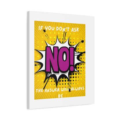 NO! Pop Art Canvas Wall Art — "If You Don't Ask, The Answer Will Always Be NO"