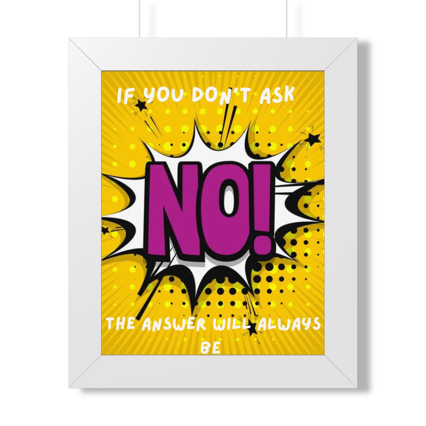 Framed Poster — "If You Don’t Ask, The Answer Will Always Be NO!" Pop Art Motivational Print