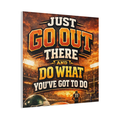 Motivational Sports Canvas: "Go Out There and Do What You've Got To Do" Stretched Matte Wall Art