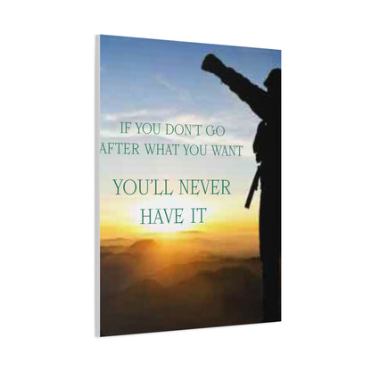 Motivational Canvas Wall Art - "If You Don't Go After What You Want, You'll Never Have It"