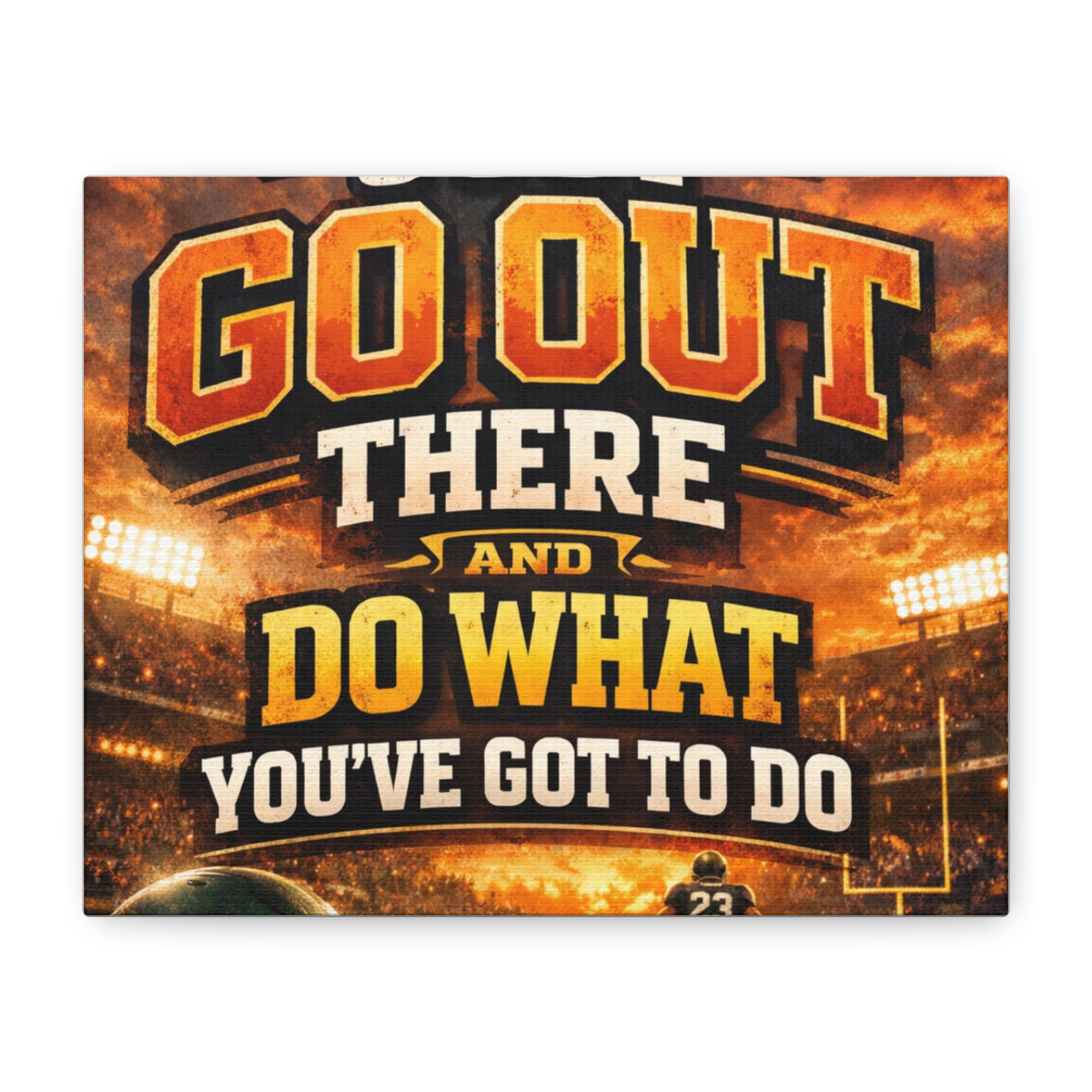Motivational Sports Canvas: "Go Out There and Do What You've Got To Do" Stretched Matte Wall Art