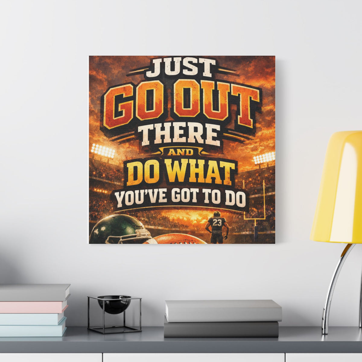 Motivational Sports Canvas Wall Art — “Go Out There and Do What You've Got to Do”