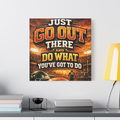 Motivational Sports Canvas Wall Art — “Go Out There and Do What You've Got to Do”