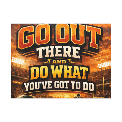 Motivational Sports Canvas: "Go Out There and Do What You've Got To Do" Stretched Matte Wall Art