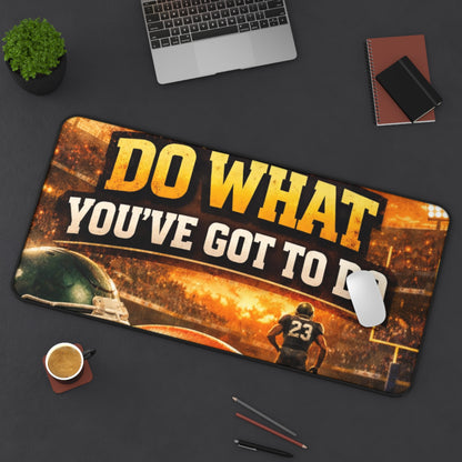 Desk Mat — 'Do What You've Got To Do' Football Motivational Gaming Desk Mat