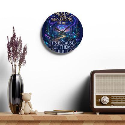 Acrylic Wall Clock — Inspirational Fantasy Forest Quote Clock (“For all of those who said no to me… It’s because of them I did it”)