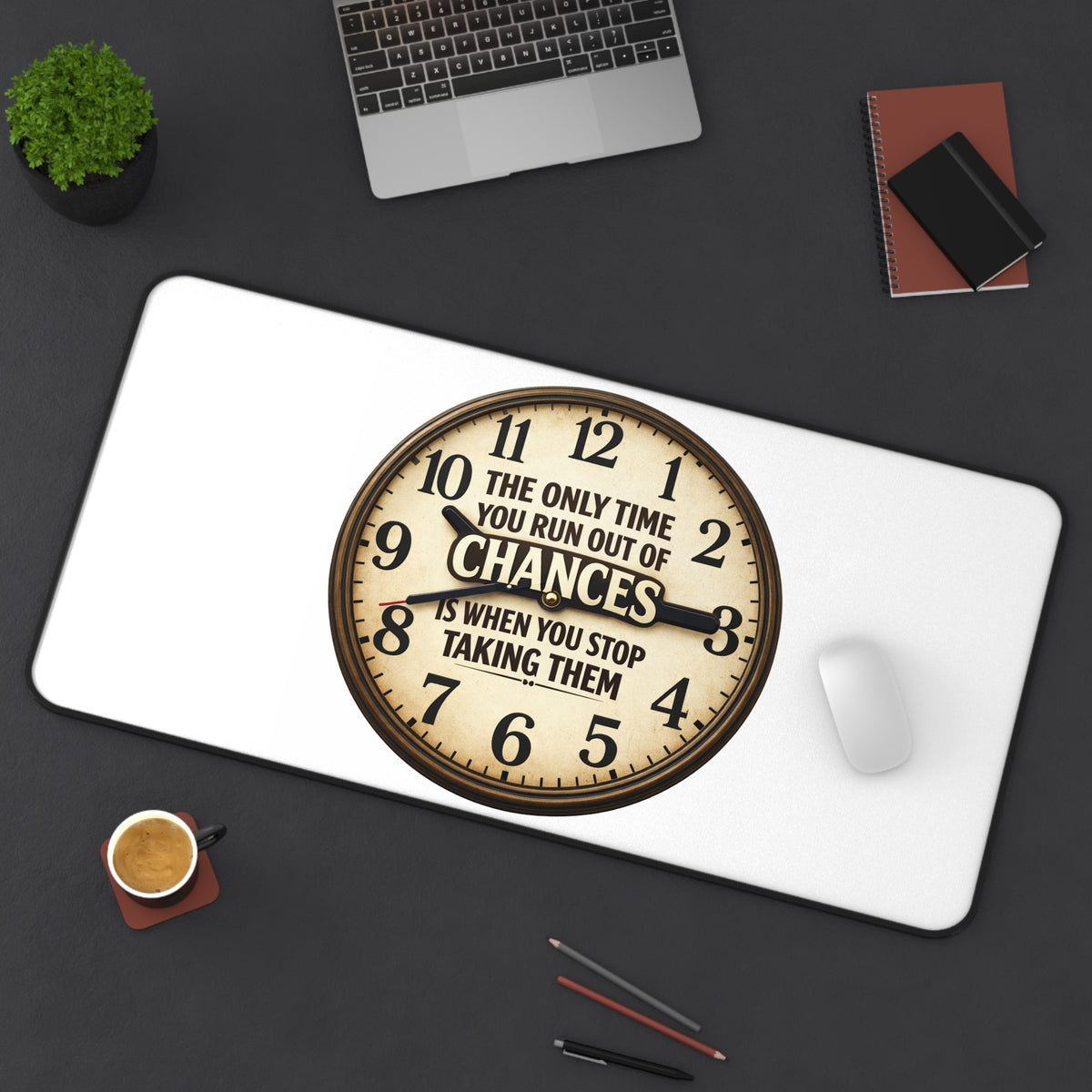Inspirational Clock Desk Mat — “The Only Time You Run Out Of Chances Is When You Stop Taking Them”