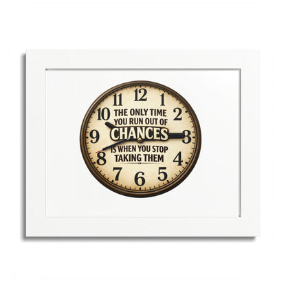 Framed Poster — Motivational Clock Quote “The Only Time You Run Out of Chances Is When You Stop Taking Them”
