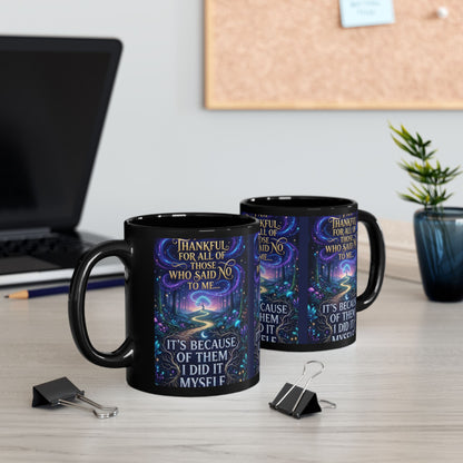Inspirational Coffee Mug — "Thankful for All Who Said No to Me... It’s Because of Them I Did It Myself"