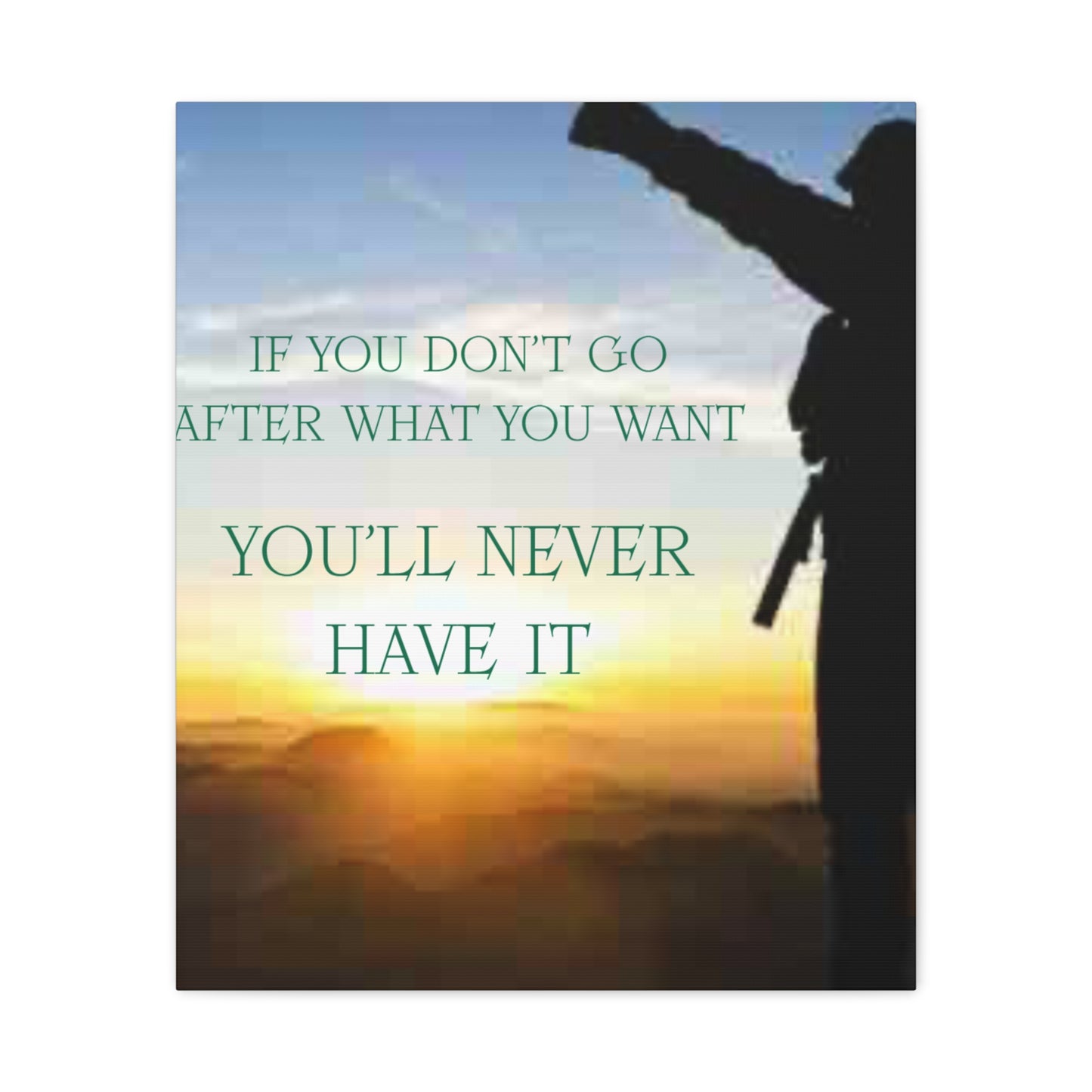 Motivational Canvas Wall Art - "If You Don't Go After What You Want, You'll Never Have It"