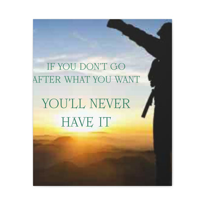 Motivational Canvas Wall Art - "If You Don't Go After What You Want, You'll Never Have It"