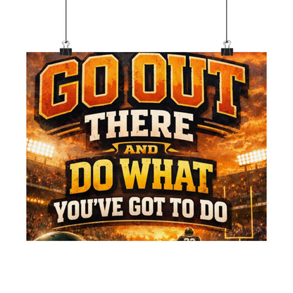 Motivational Sports Poster - "Go Out There and Do What You've Got To Do" Satin Print