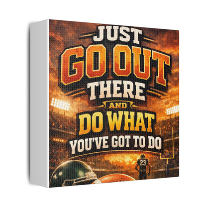Motivational Sports Canvas Wall Art — “Go Out There and Do What You've Got to Do”